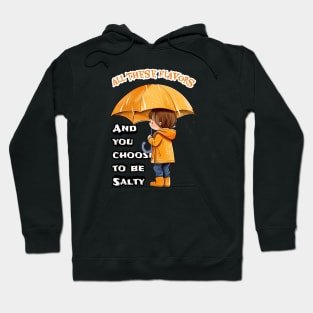 All these flavors and you choose to be Salty Hoodie